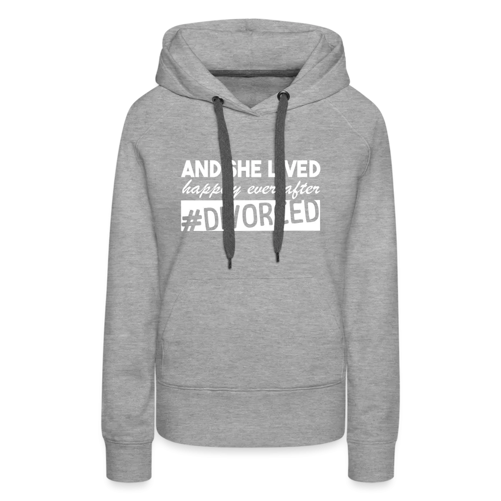 And She Lived Happily Ever After Divorced Women’s Premium Hoodie