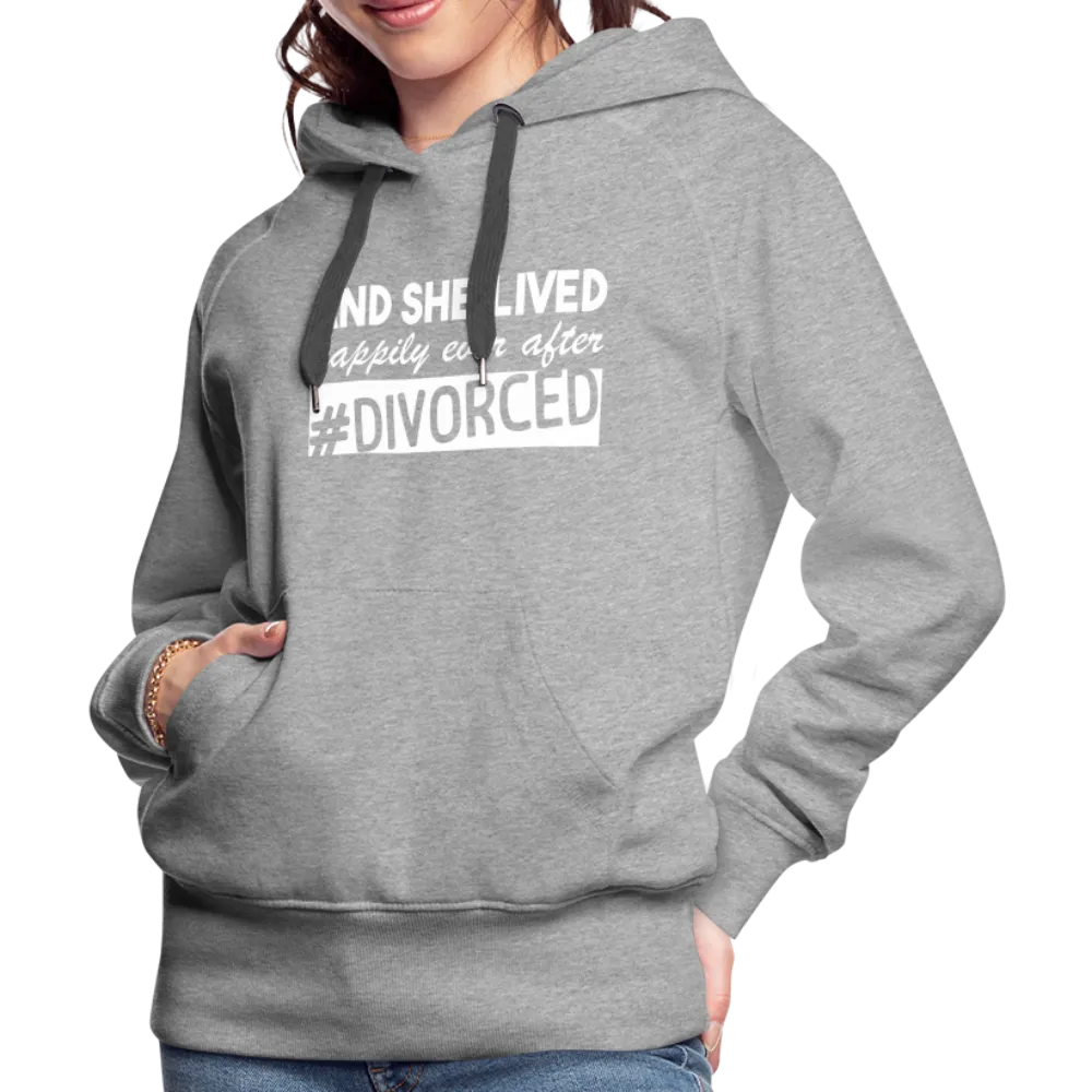 And She Lived Happily Ever After Divorced Women’s Premium Hoodie