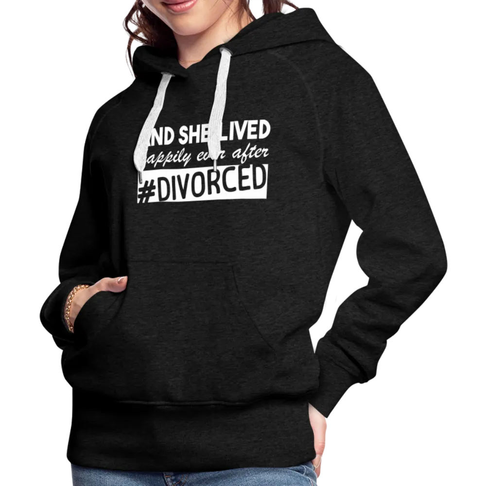 And She Lived Happily Ever After Divorced Women’s Premium Hoodie