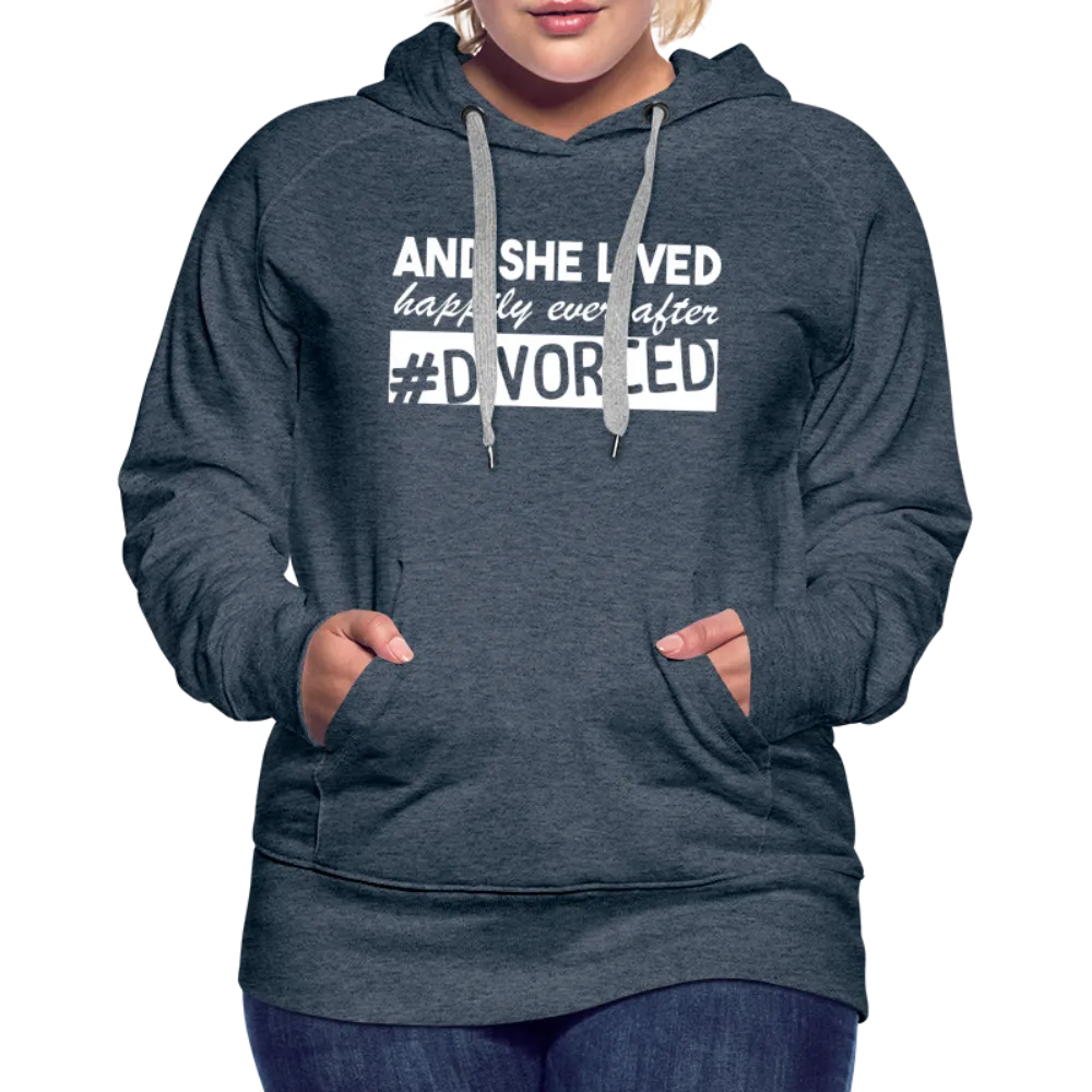 And She Lived Happily Ever After Divorced Women’s Premium Hoodie