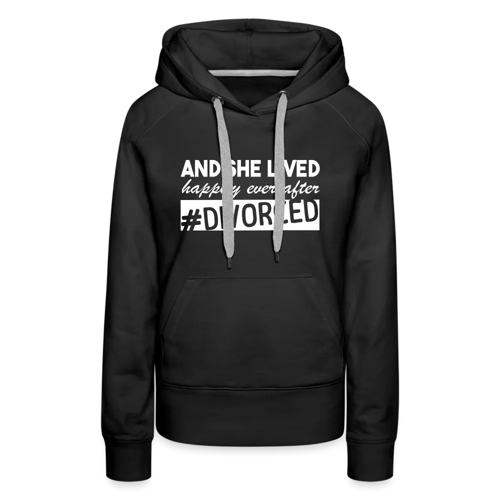 And She Lived Happily Ever After Divorced Women’s Premium Hoodie