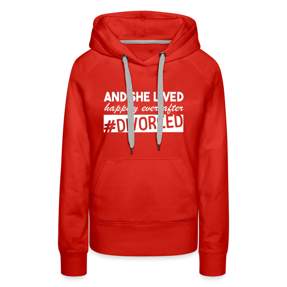 And She Lived Happily Ever After Divorced Women’s Premium Hoodie