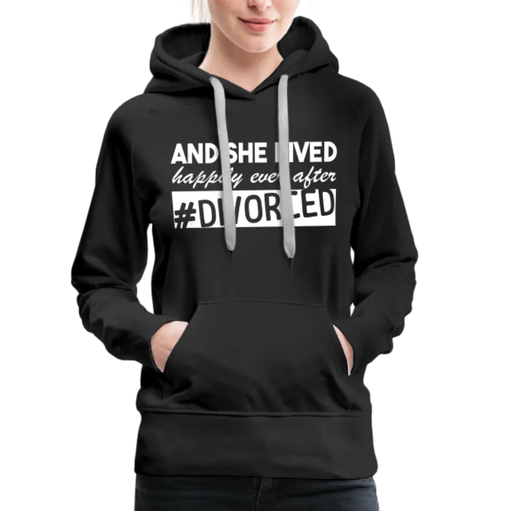 And She Lived Happily Ever After Divorced Women’s Premium Hoodie