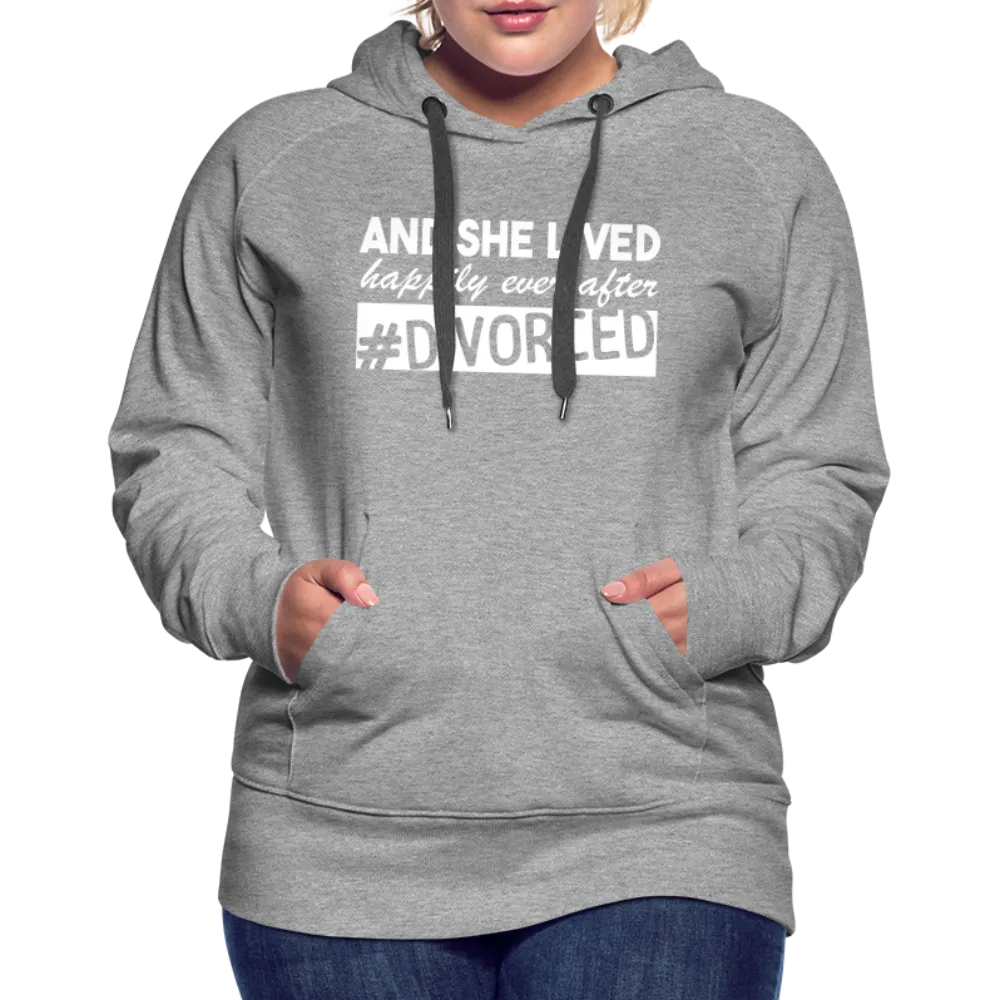 And She Lived Happily Ever After Divorced Women’s Premium Hoodie