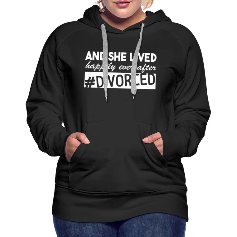 And She Lived Happily Ever After Divorced Women’s Premium Hoodie