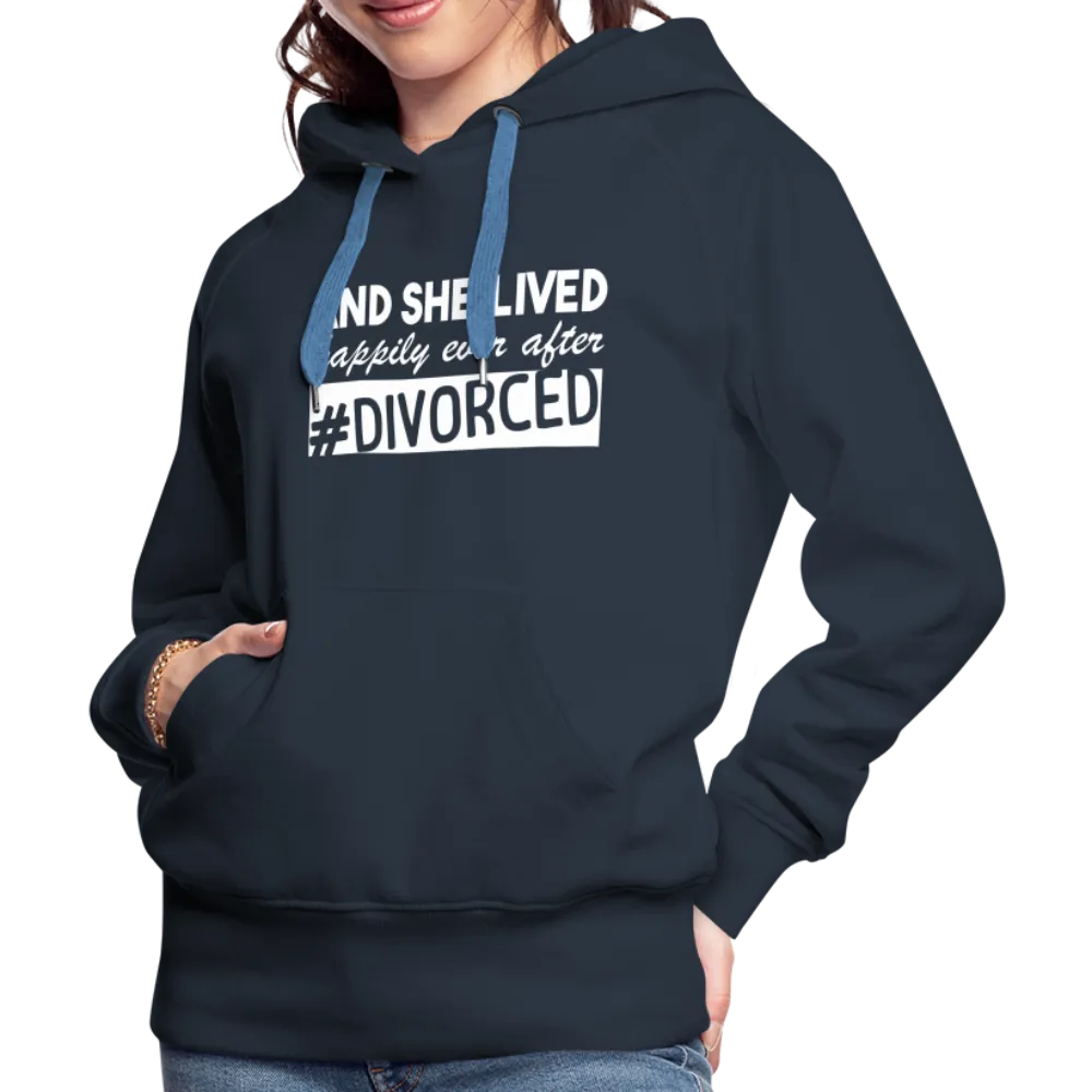 And She Lived Happily Ever After Divorced Women’s Premium Hoodie