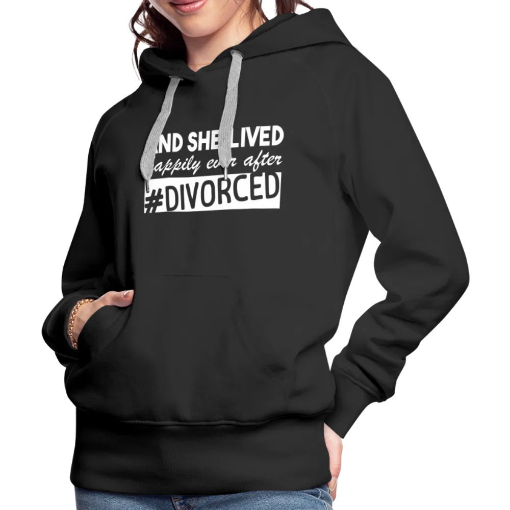 And She Lived Happily Ever After Divorced Women’s Premium Hoodie