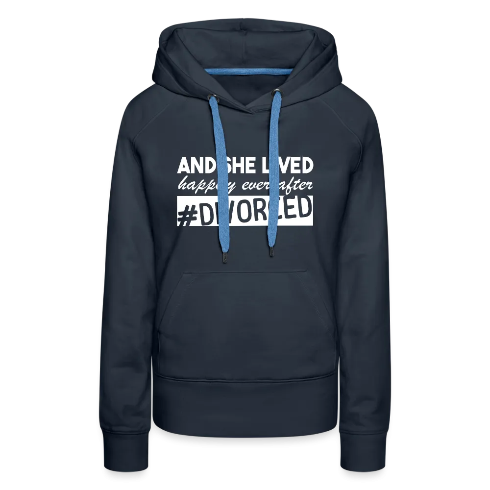 And She Lived Happily Ever After Divorced Women’s Premium Hoodie