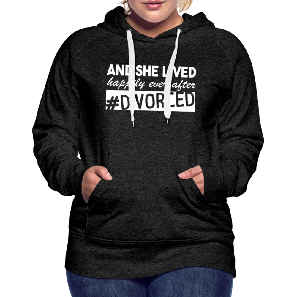 And She Lived Happily Ever After Divorced Women’s Premium Hoodie