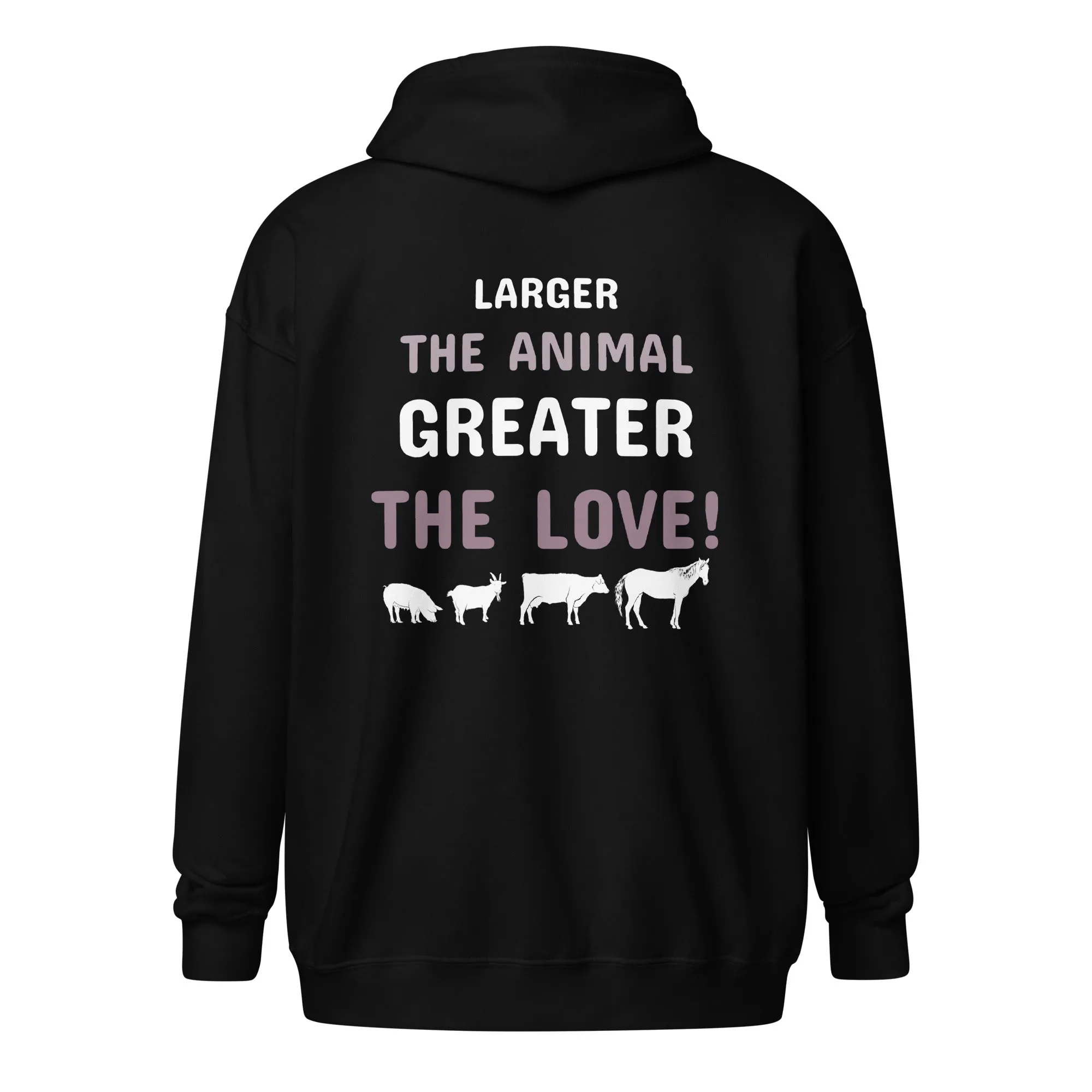 Larger the animal- Greater the love! Unisex Zip Hoodie