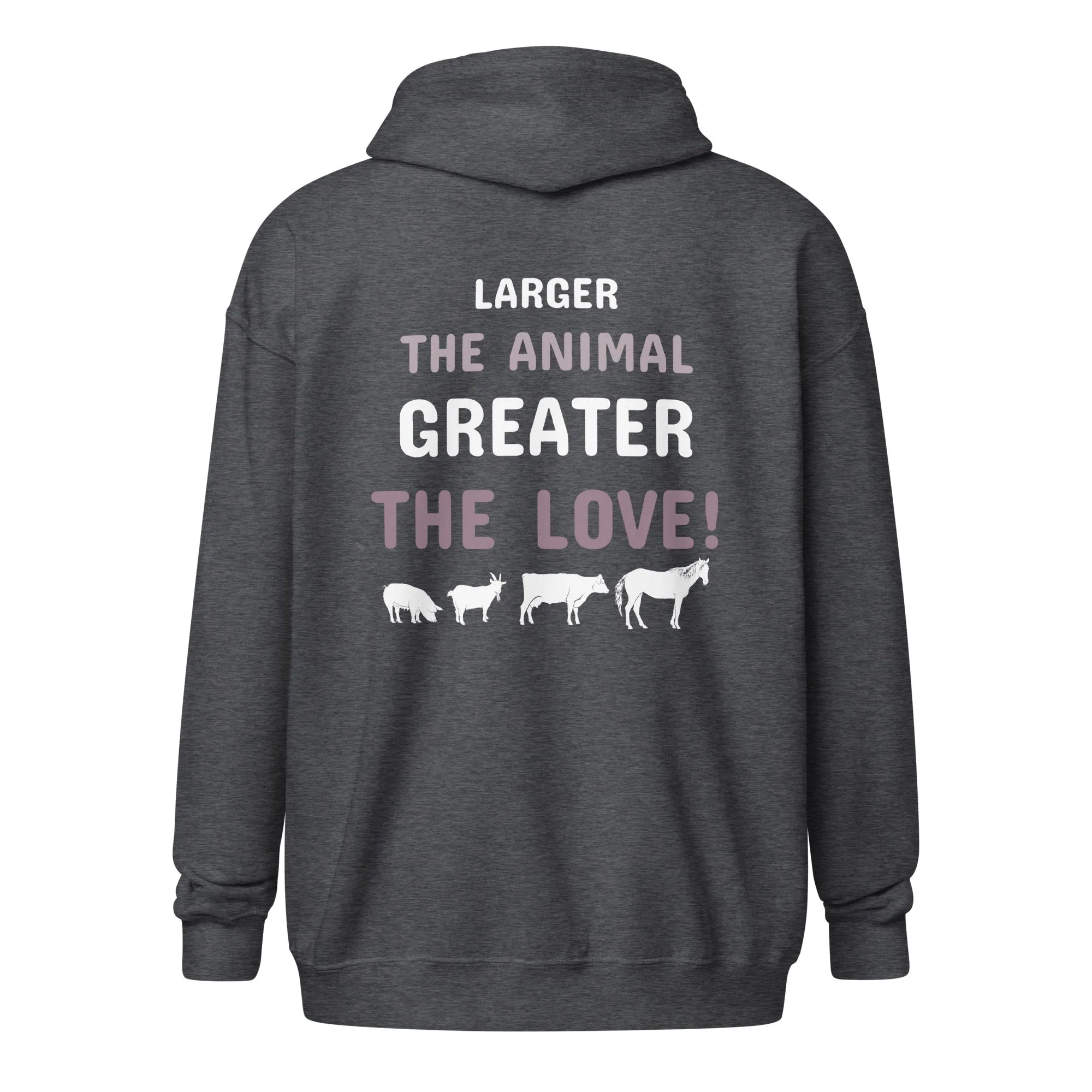 Larger the animal- Greater the love! Unisex Zip Hoodie