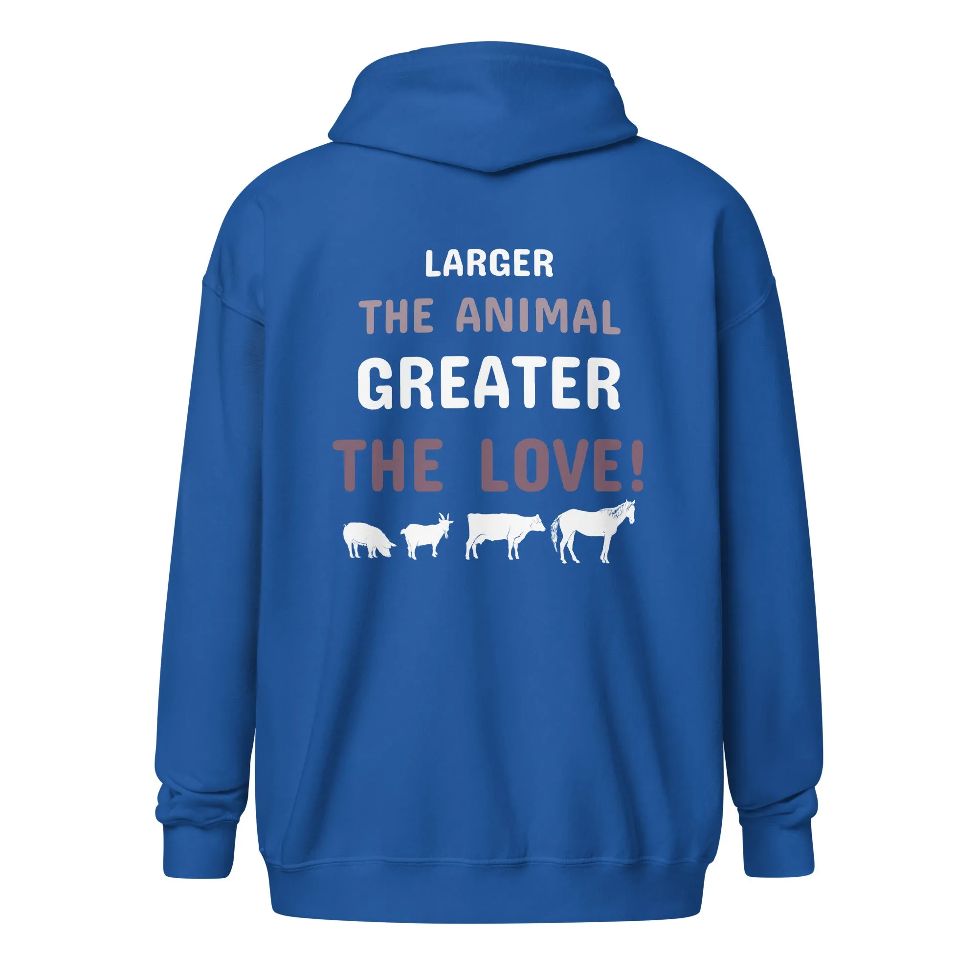 Larger the animal- Greater the love! Unisex Zip Hoodie